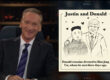Bill Maher Justin and Donald