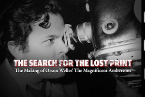 Orson Welles The Magnificent Ambersons The Search for the Lost Print