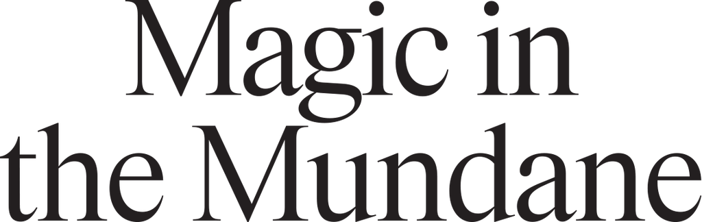 Magic in the mundane