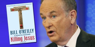 ‘Killing Jesus’: Move Over, New Testament – Bill O’Reilly Has a Fresh Take on the Death of Christ